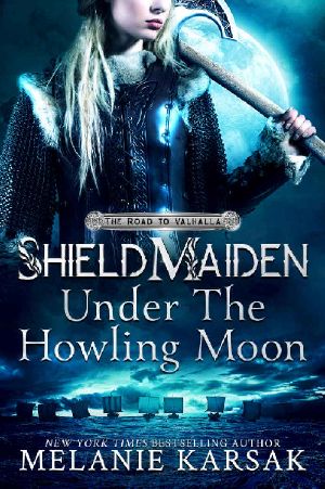 [The Road to Valhalla 01] • Shield-Maiden · Under the Howling Moon (The Road to Valhalla Book 1)